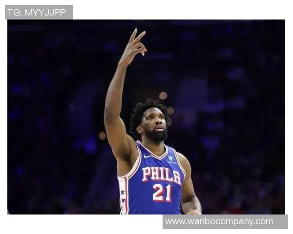 恩比德状态回暖本赛季首次连续两场得分突破30分展现强大实力